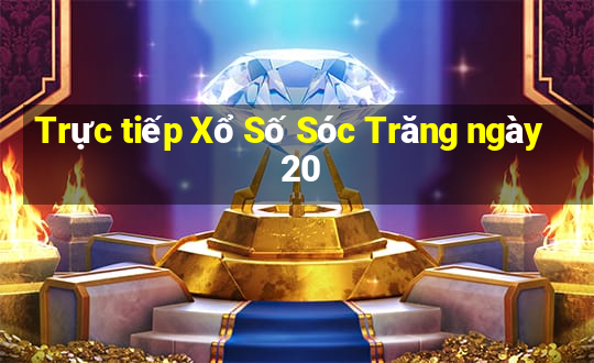 Trực tiếp Xổ Số Sóc Trăng ngày 20