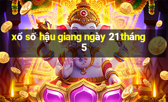 xổ số hậu giang ngày 21 tháng 5