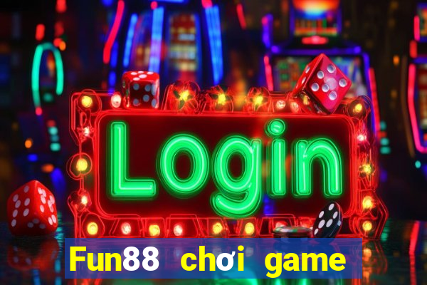 Fun88 chơi game bài không suy nghĩ