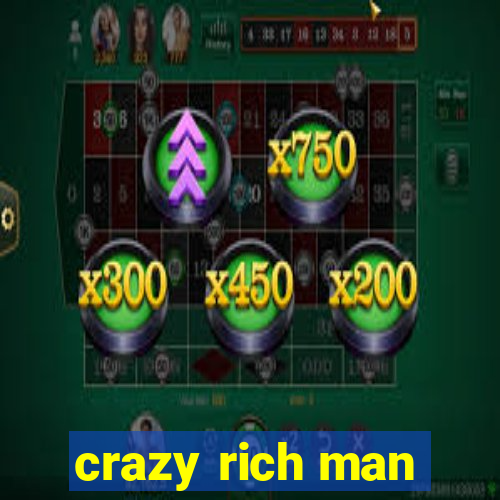 crazy rich man