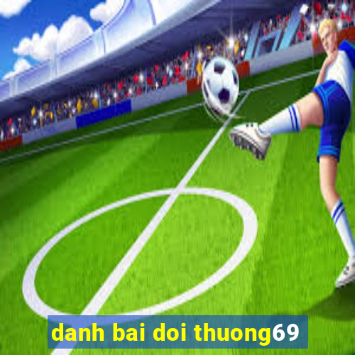 danh bai doi thuong69