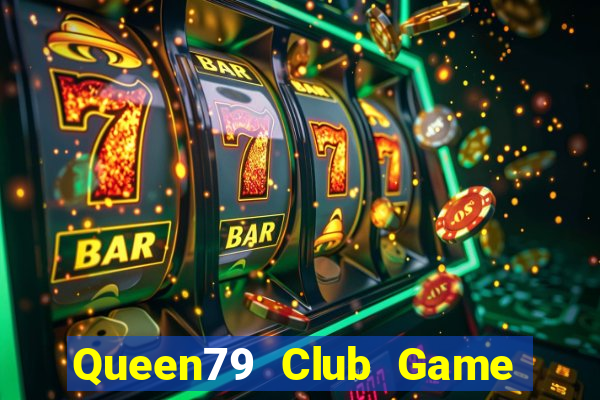 Queen79 Club Game Bài Vui