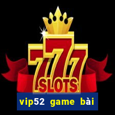 vip52 game bài đổi thưởng