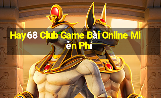 Hay68 Club Game Bài Online Miễn Phí