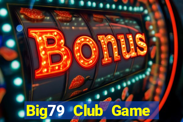 Big79 Club Game Bài 88 Club Đổi Thưởng