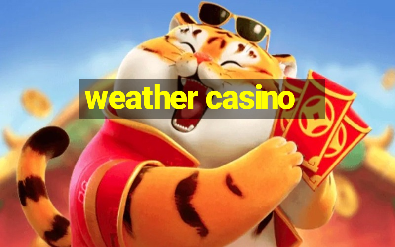 weather casino