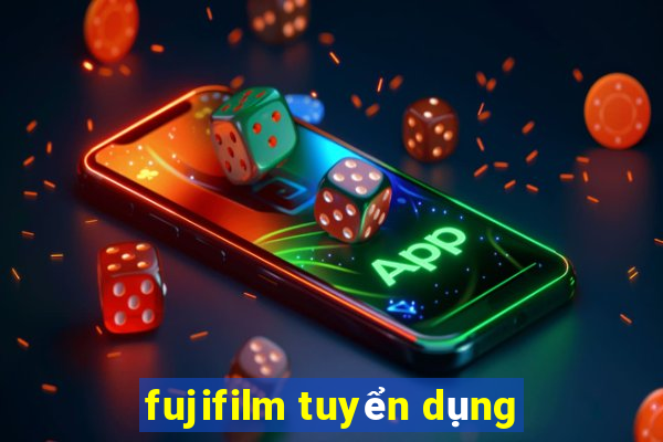 fujifilm tuyển dụng