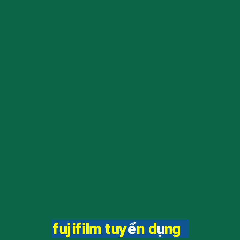 fujifilm tuyển dụng