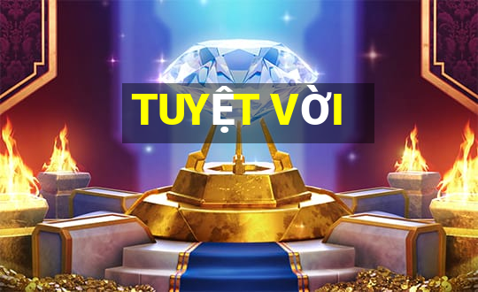 TUYỆT VỜI