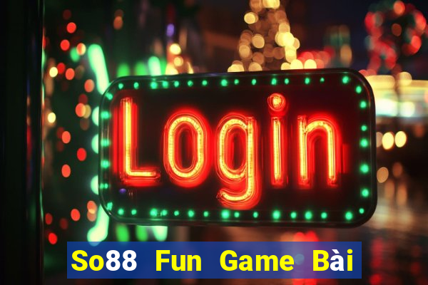 So88 Fun Game Bài Miễn Phí