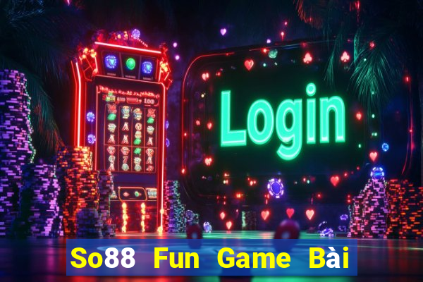 So88 Fun Game Bài Miễn Phí