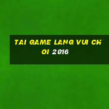 tai game lang vui choi 2016