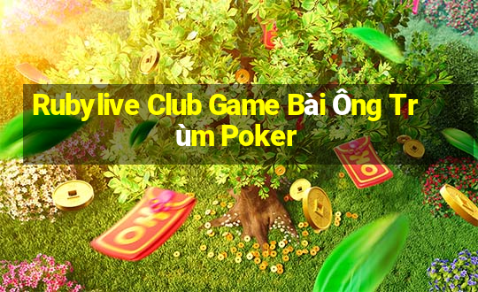 Rubylive Club Game Bài Ông Trùm Poker