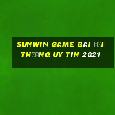 Sunwin Game Bài Đổi Thưởng Uy Tín 2021