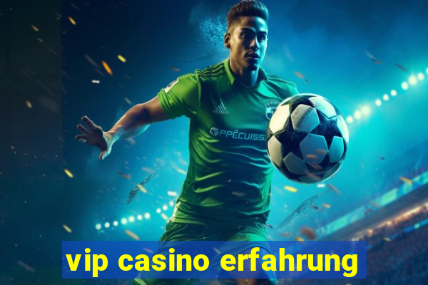 vip casino erfahrung