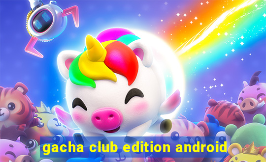 gacha club edition android