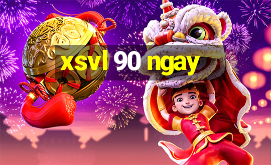 xsvl 90 ngay