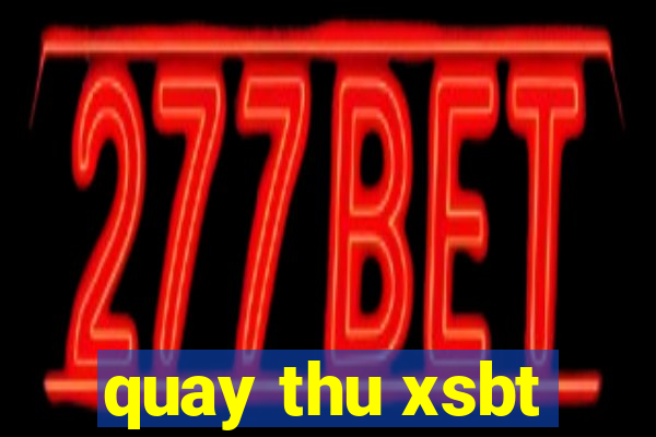 quay thu xsbt