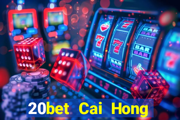 20bet Cai Hong Đăng nhập