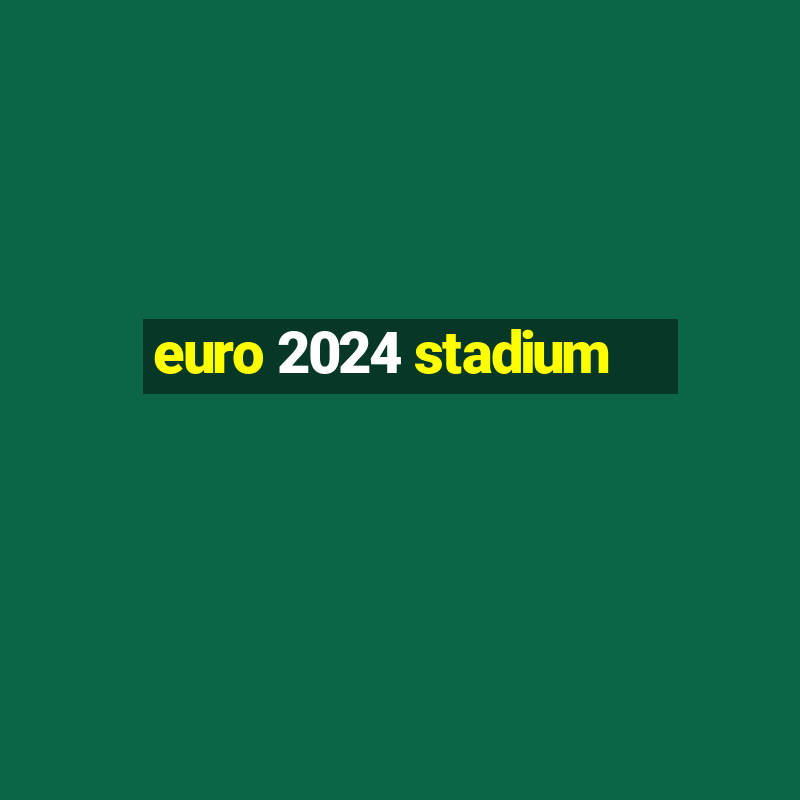 euro 2024 stadium