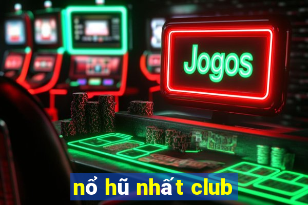 nổ hũ nhất club