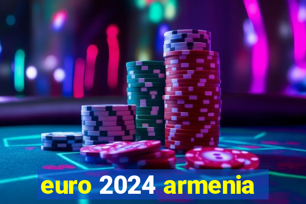 euro 2024 armenia