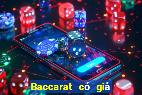 Baccarat có giả hay không?