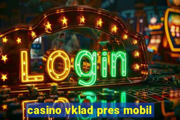 casino vklad pres mobil