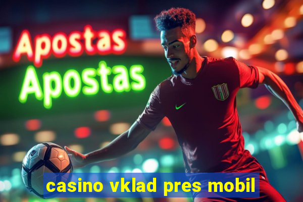 casino vklad pres mobil