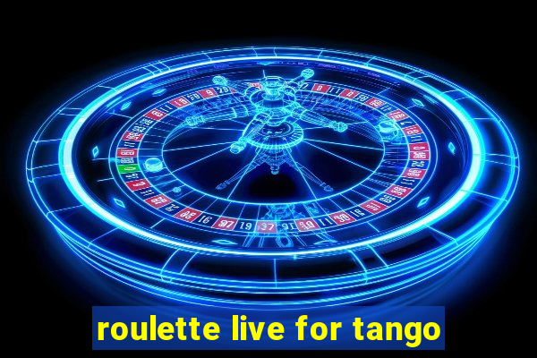 roulette live for tango