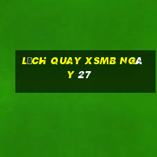 Lịch quay XSMB ngày 27