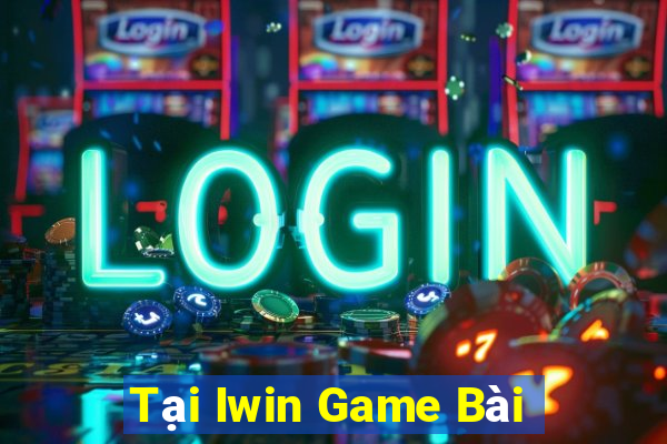 Tại Iwin Game Bài