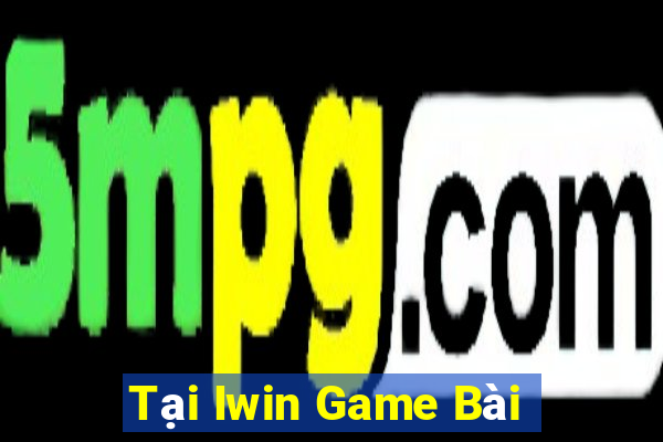 Tại Iwin Game Bài