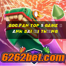 Boc.Fan Top 5 Game Đánh Bài Đổi Thưởng