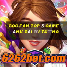 Boc.Fan Top 5 Game Đánh Bài Đổi Thưởng