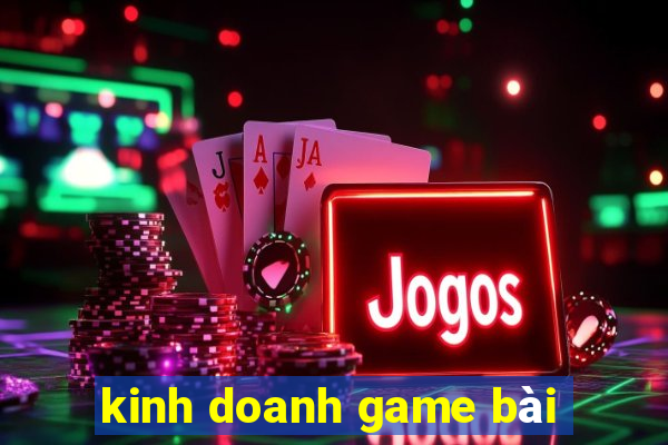 kinh doanh game bài