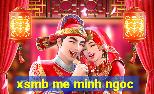 xsmb me minh ngoc