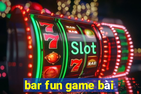 bar fun game bài