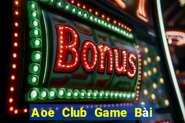 Aoe Club Game Bài 1 Đổi 1