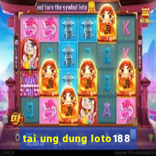 tai ung dung loto188