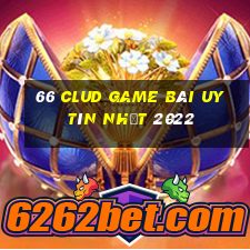 66 Clud Game Bài Uy Tín Nhất 2022