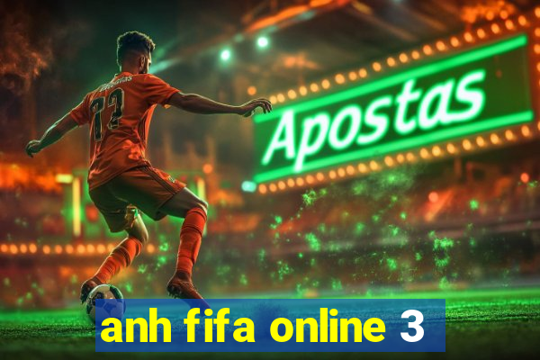 anh fifa online 3