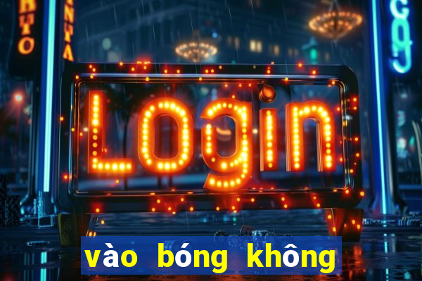 vào bóng không bị chặn