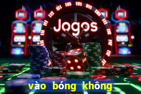 vào bóng không bị chặn