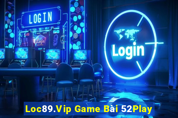 Loc89.Vip Game Bài 52Play