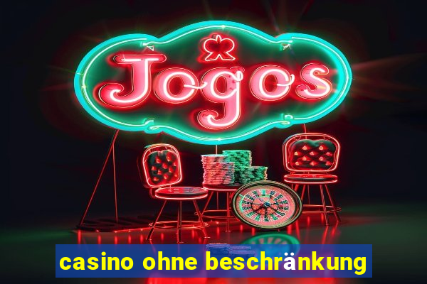 casino ohne beschränkung