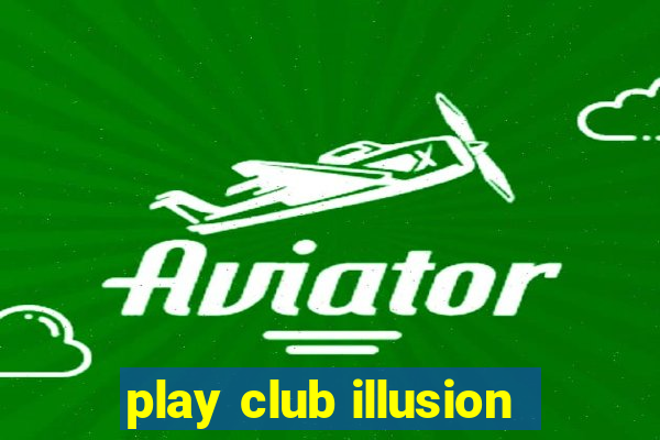 play club illusion