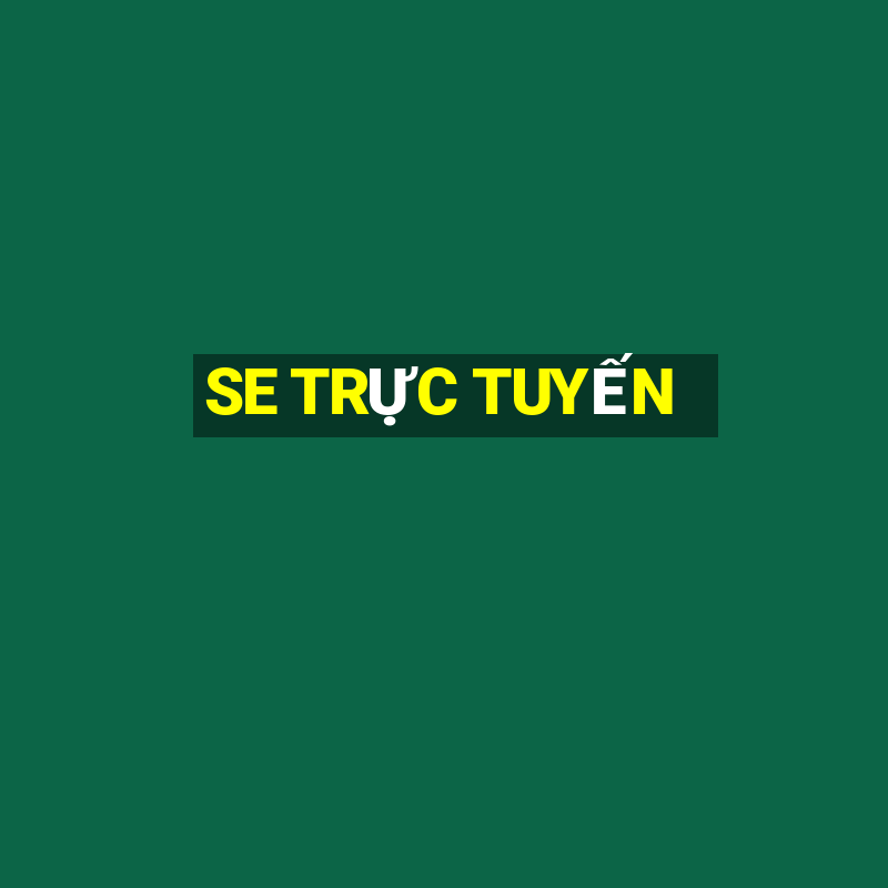 SE TRỰC TUYẾN