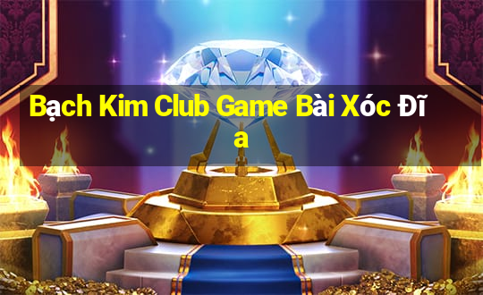 Bạch Kim Club Game Bài Xóc Đĩa