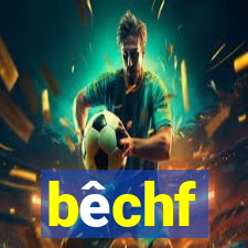 bêchf